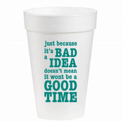 Just Because Its A Bad Idea - 16oz Styrofoam Cup