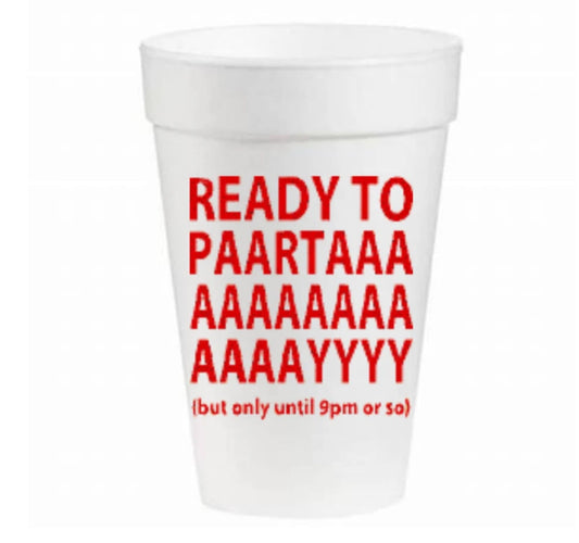 Ready To Party (but only until 9pm or so) - 16oz Styrofoam cups