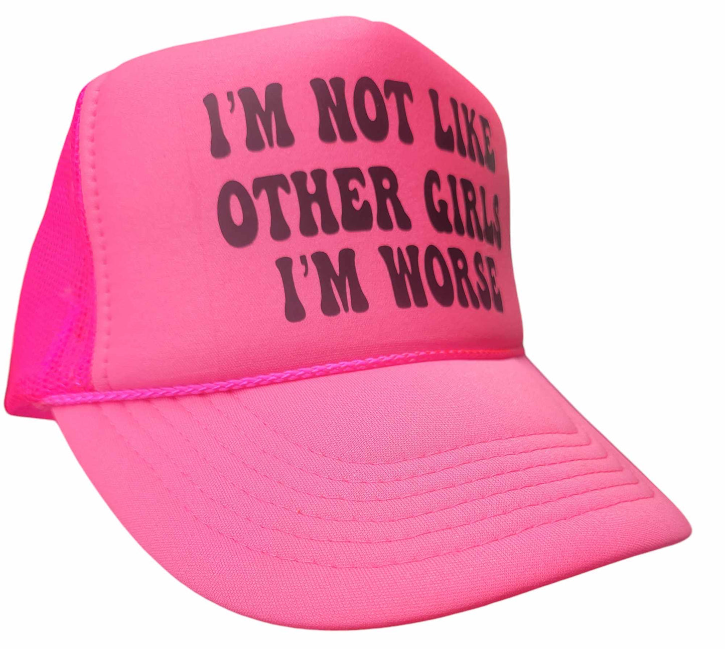 I'm Not Like Other Girls I'm Worse Trucker Hat