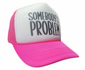 Somebody's Problem Trucker Hat